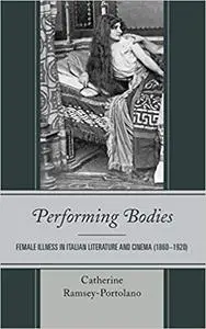 Performing Bodies: Female Illness in Italian Literature and Cinema (1860–1920)