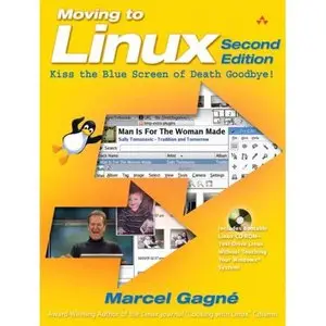 Marcel Gagne, Moving to Linux, Second Edition: Kiss the Blue Screen of Death Goodbye! (Repost) 