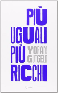 Più uguali più ricchi - Yoram Gutgeld