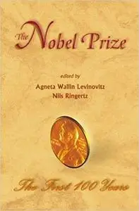The Nobel Prize: The First 100 Years (Repost)