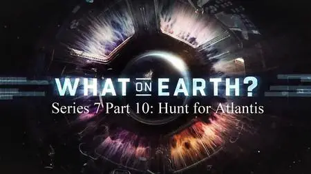 Sci Ch - What on Earth? Series 7 Part 10: Hunt for Atlantis (2020)