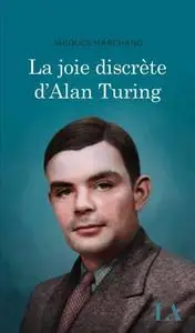 Jacques Marchand, "La joie discrète d'Alan Turing"