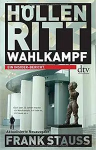 Höllenritt Wahlkampf: Ein Insider-Bericht Erweiterte Neuausgabe