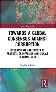 Towards a Global Consensus Against Corruption: International Agreements as Products of Diffusion and Signals of Commitment