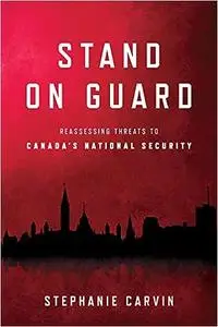 Stand on Guard: Reassessing Threats to Canada's National Security