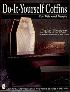 Do It Yourself Coffins for Pets and People: A Schiffer Book for Woodworkers Who Want to Be Buried in Their Work