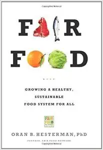 Fair Food: Growing a Healthy, Sustainable Food System for All