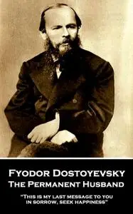 «The Permanent Husband by Fyodor Dostoyevsky (Illustrated)» by Fyodor Dostoevsky