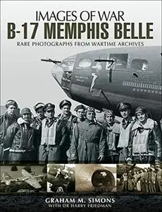 B-17 Memphis Belle: Rare Photography from Wartime Archives