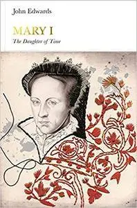 Mary I: The Daughter of Time