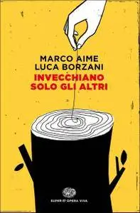 Marco Aime, Luca Borzani - Invecchiano solo gli altri