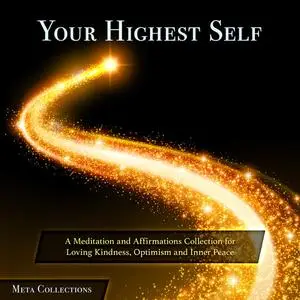 «Your Highest Self: A Meditation and Affirmations Collection for Loving Kindness, Optimism and Inner Peace» by Meta Coll