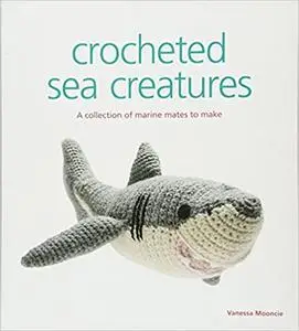 Crocheted Sea Creatures: A Collection of Marine Mates to Make (Repost)