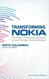 Transforming NOKIA: The Power of Paranoid Optimism to Lead Through Colossal Change