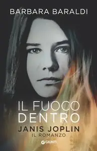 Il fuoco dentro. Janis Joplin - Barbara Baraldi