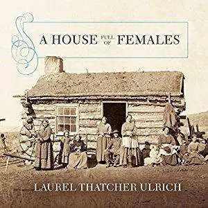 A House Full of Females: Plural Marriage and Women's Rights in Early Mormonism, 1835-1870 [Audiobook]