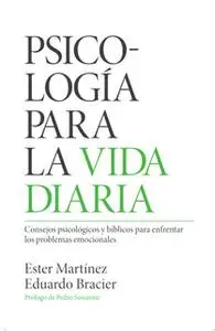«Psicología para la vida diaria» by Ester Martinez,Eduardo Bracier