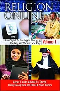 Religion Online [2 volumes]: How Digital Technology Is Changing the Way We Worship and Pray