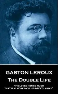 «The Double Life» by Gaston Leroux