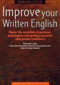Improve Your Written English: Master the Essentials of Grammar, Punctuation and Spelling and Write with Greater (repost)
