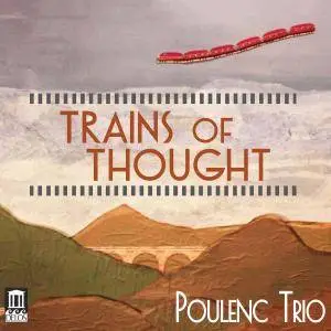 The Poulenc Trio - Trains of Thought (2018)