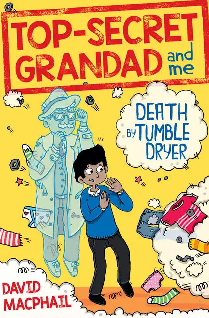 «Top-Secret Grandad and Me: Death by Tumble Dryer» by David MacPhail