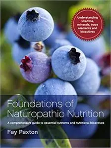 Foundations of Naturopathic Nutrition: A comprehensive guide to essential nutrients and nutritional bioactives