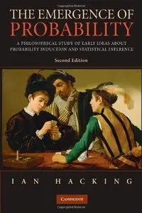 The Emergence of Probability: A Philosophical Study of Early Ideas about Probability, Induction and Statistical Inference