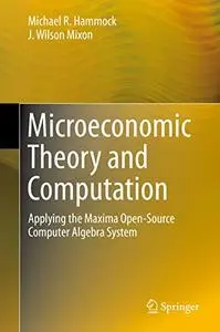 Microeconomic Theory and Computation: Applying the Maxima Open-Source Computer Algebra System (Repost)