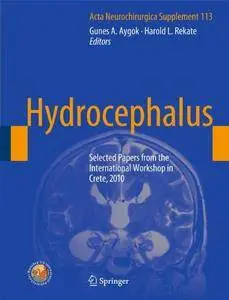 Hydrocephalus: Selected Papers from the International Workshop in Crete, 2010 (Acta Neurochirurgica Supplement) [Repost]