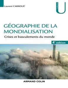 Laurent Carroué, "Géographie de la mondialisation - Crises et basculements du monde", 4e éd.
