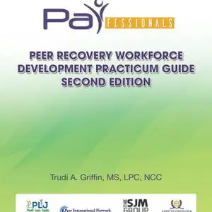 «PARfessionals' Peer Recovery Workforce Development Practicum Guide» by Trudi A. Griffin
