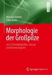 Morphologie der Großpilze: mit 112 Farbbildtafeln, Glossar und Namensregister [Repost]
