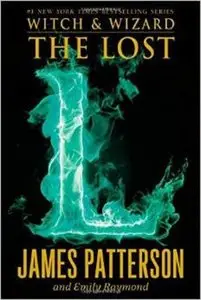 The Lost (Witch & Wizard) by James Patterson, Emily Raymond