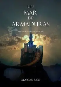 «Un Mar De Armaduras (Libro #10 De El Anillo Del Hechicero)» by Morgan Rice