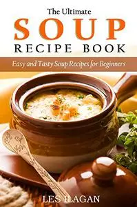 Sumptuous Soups: 50 Easy and Tasty Soup Recipes