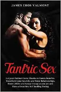 Tantric Sex: Let your Partner Come Thanks to Tantra Benefits.