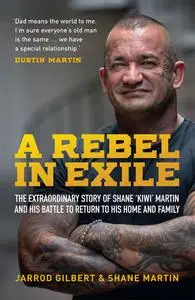 A Rebel in Exile: The extraordinary story of Shane 'Kiwi' Martin and his battle to return to his home and family