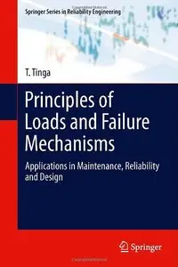 Principles of Loads and Failure Mechanisms: Applications in Maintenance, Reliability and Design (repost)