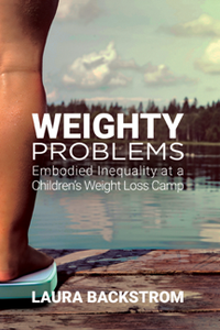 Weighty Problems : Embodied Inequality at a Children’s Weight Loss Camp