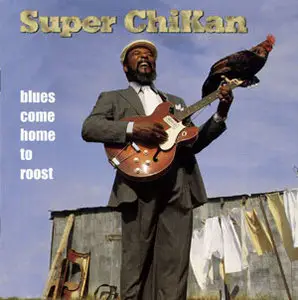 Super Chikan - Blues Come Home To Roost (Repost) (1997)