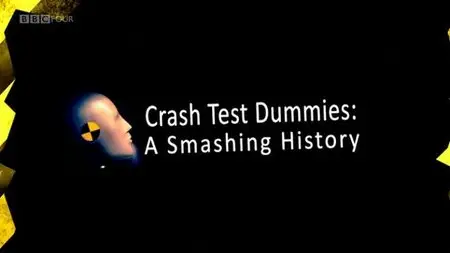 BBC - Crash Test Dummies: A Smashing History (2013)