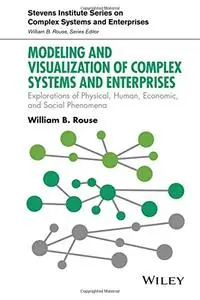 Modeling and Visualization of Complex Systems and Enterprises: Explorations of Physical, Human, Economic (Repost)