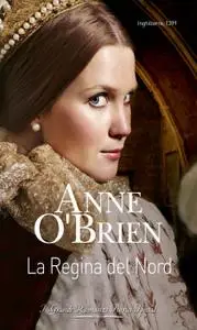 Anne O’Brien - La regina del Nord