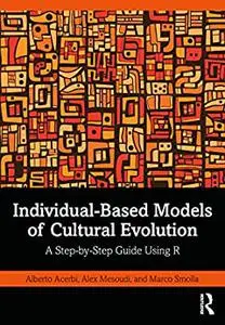 Individual-Based Models of Cultural Evolution: A Step-by-Step Guide Using R