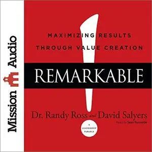 Remarkable!: Maximizing Results Through Value Creation [Audiobook]