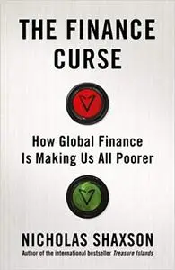 The Finance Curse: How Global Finance is Making Us All Poorer