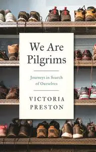 We Are Pilgrims: Journeys in Search of Ourselves