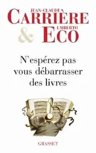 N'espérez pas vous débarrasser des livres - Jean-Claude Carrière & Umberto Eco