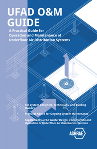 UFAD O&M Guide : A Practical Guide for Operation and Maintenance of Underfloor Air Distribution Systems